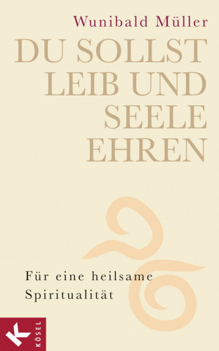 Wunibald Müller: Du sollst Leib und Seele ehren