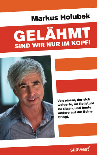 Markus Holubek: Gelähmt sind wir nur im Kopf!