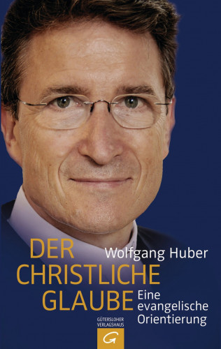 Wolfgang Huber: Der christliche Glaube