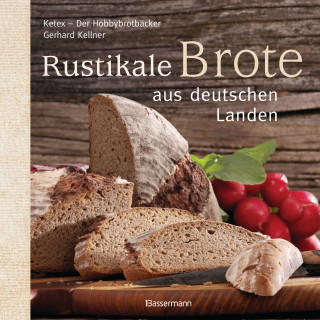 Gerhard Kellner: Rustikale Brote aus deutschen Landen