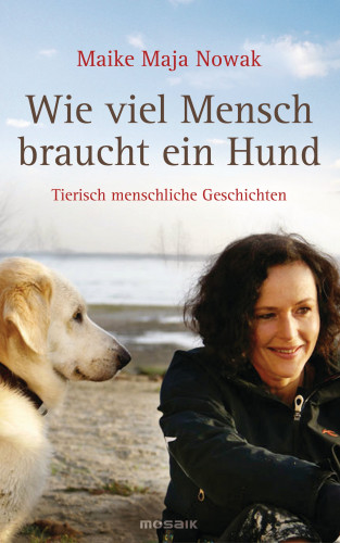 Maike Maja Nowak: Wie viel Mensch braucht ein Hund