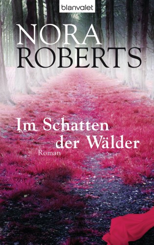 Nora Roberts: Im Schatten der Wälder