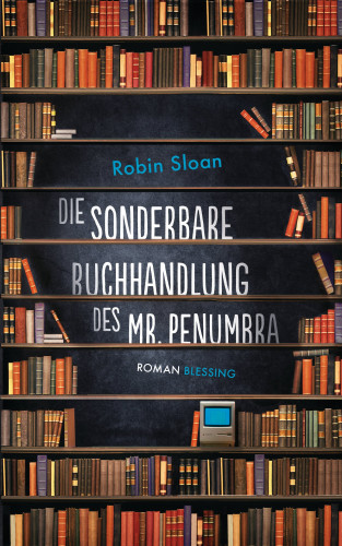 Robin Sloan: Die sonderbare Buchhandlung des Mr. Penumbra