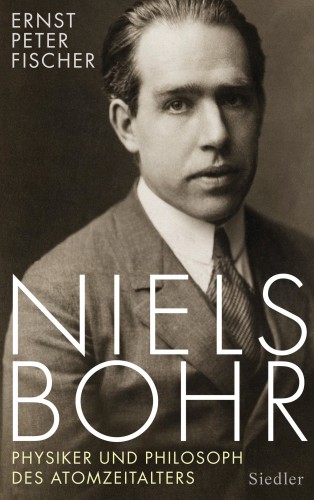 Ernst Peter Fischer: Niels Bohr