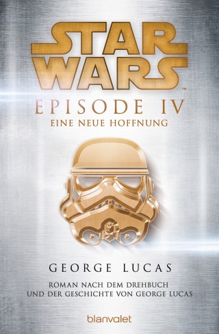 George Lucas: Star Wars™ - Episode IV - Eine neue Hoffnung