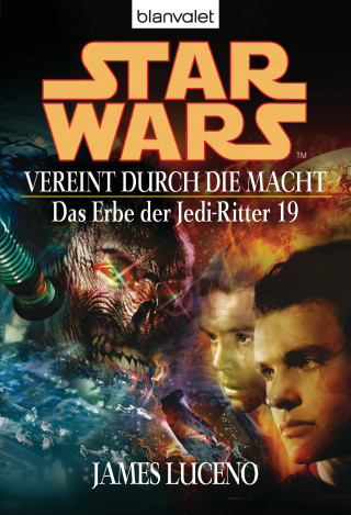James Luceno: Star Wars. Das Erbe der Jedi-Ritter 19. Vereint durch die Macht