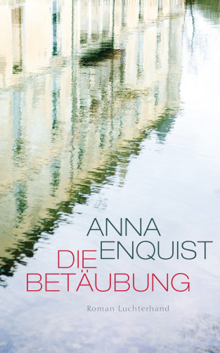 Anna Enquist: Die Betäubung