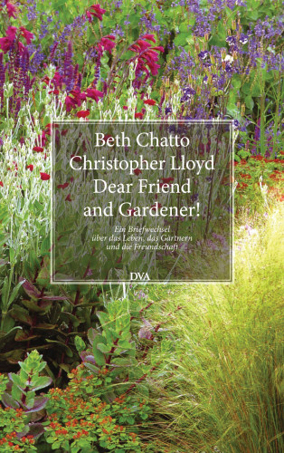 Beth Chatto, Christopher Lloyd: Dear Friend and Gardener!