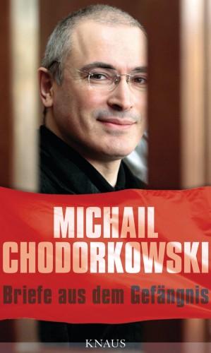 Michail Chodorkowski: Briefe aus dem Gefängnis