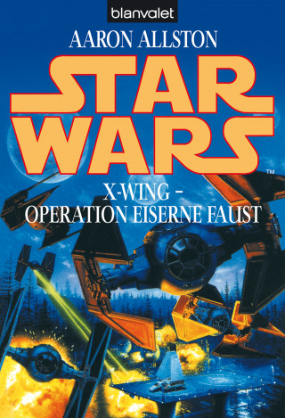 Aaron Allston: Star Wars. X-Wing. Operation Eiserne Faust