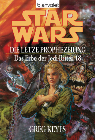 Greg Keyes: Star Wars. Das Erbe der Jedi-Ritter 18. Die letzte Prophezeiung