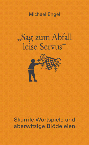Michael Engel: "Sag zum Abfall leise Servus"