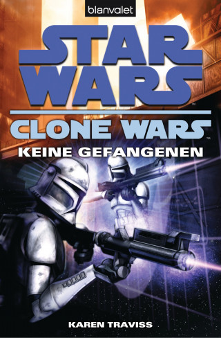 Karen Traviss: Star Wars. Clone Wars 3. Keine Gefangenen