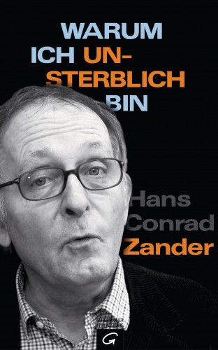 Hans Conrad Zander: Warum ich unsterblich bin