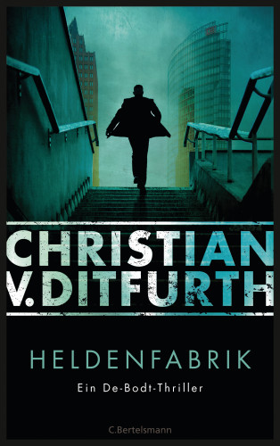 Christian v. Ditfurth: Heldenfabrik