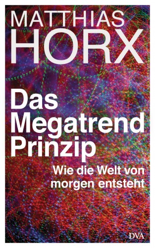 Matthias Horx: Das Megatrend-Prinzip