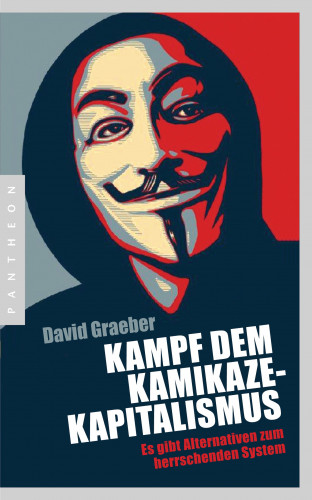 David Graeber: Kampf dem Kamikaze-Kapitalismus