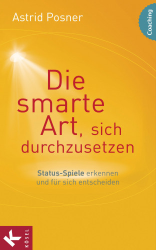 Astrid Posner: Die smarte Art, sich durchzusetzen