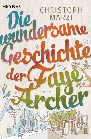 Christoph Marzi: Die wundersame Geschichte der Faye Archer