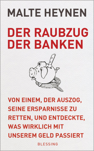 Malte Heynen: Der Raubzug der Banken