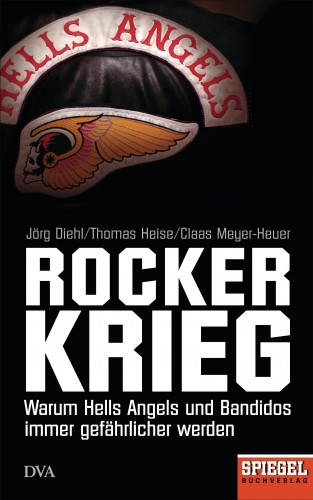 Jörg Diehl, Thomas Heise, Claas Meyer-Heuer: Rockerkrieg