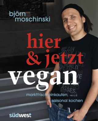 Björn Moschinski: Hier & jetzt vegan