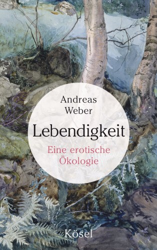 Andreas Weber: Lebendigkeit