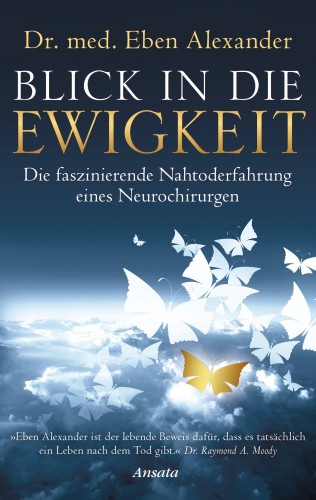 Eben Alexander: Blick in die Ewigkeit