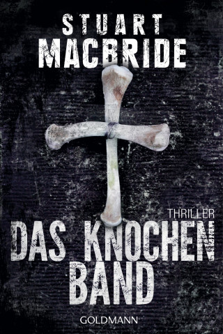 Stuart MacBride: Das Knochenband