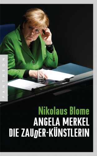 Nikolaus Blome: Angela Merkel – Die Zauder-Künstlerin