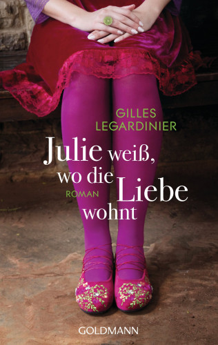 Gilles Legardinier: Julie weiß, wo die Liebe wohnt