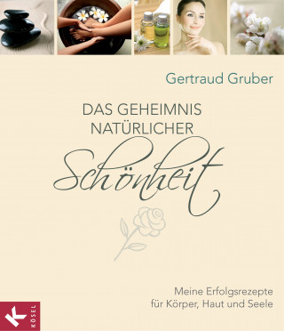 Gertraud Gruber: Das Geheimnis natürlicher Schönheit