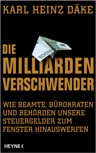 Karl Heinz Däke: Die Milliarden-Verschwender