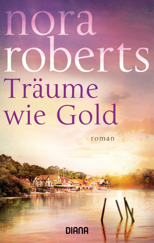 Nora Roberts: Träume wie Gold