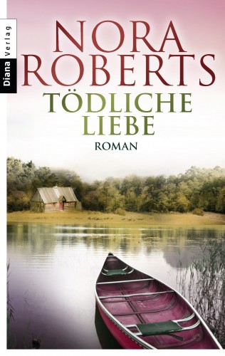 Nora Roberts: Tödliche Liebe