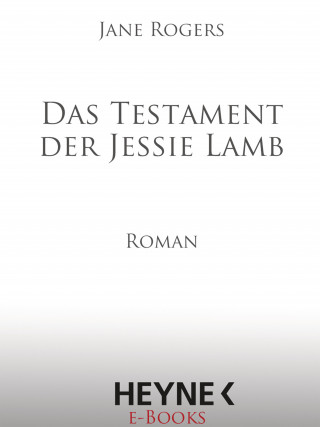 Jane Rogers: Das Testament der Jessie Lamb