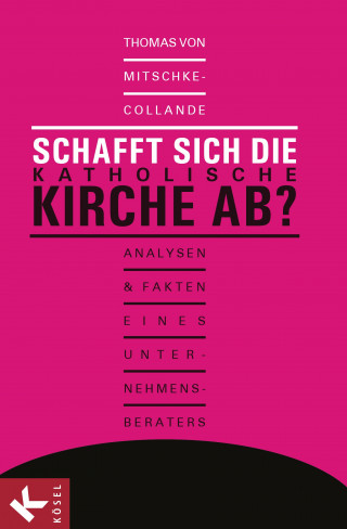 Thomas von Mitschke-Collande: Schafft sich die katholische Kirche ab?