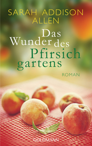 Sarah Addison Allen: Das Wunder des Pfirsichgartens