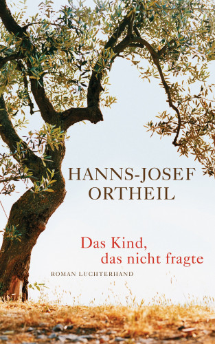 Hanns-Josef Ortheil: Das Kind, das nicht fragte