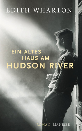 Edith Wharton: Ein altes Haus am Hudson River