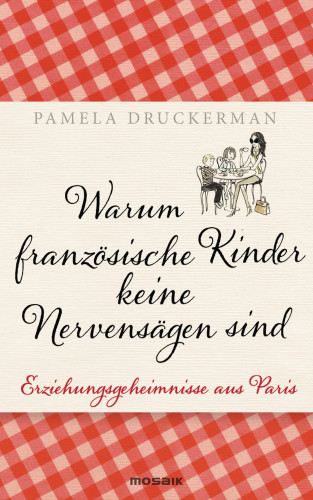 Pamela Druckerman: Warum französische Kinder keine Nervensägen sind