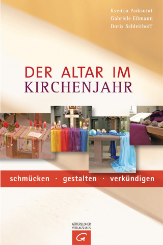 Ksenija Auksutat, Gabriele Eßmann, Doris Schleithoff: Der Altar im Kirchenjahr