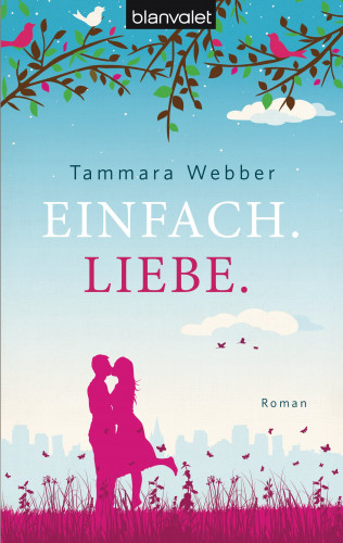 Tammara Webber: Einfach. Liebe.