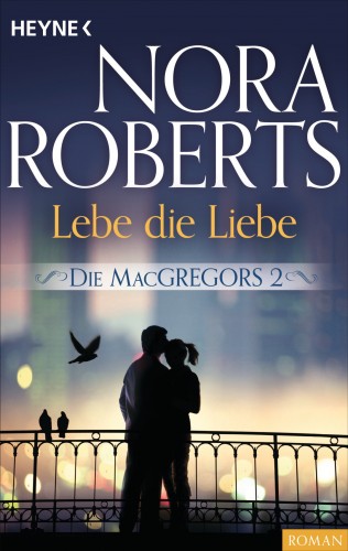 Nora Roberts: Die MacGregors 2. Lebe die Liebe