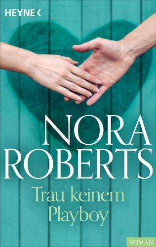 Nora Roberts: Trau keinem Playboy