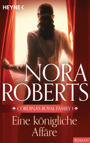 Nora Roberts: Cordina's Royal Family 1. Eine königliche Affäre