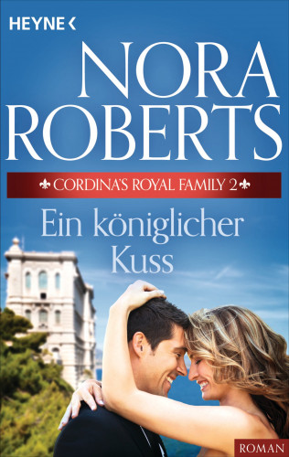 Nora Roberts: Cordina's Royal Family 2. Ein königlicher Kuss