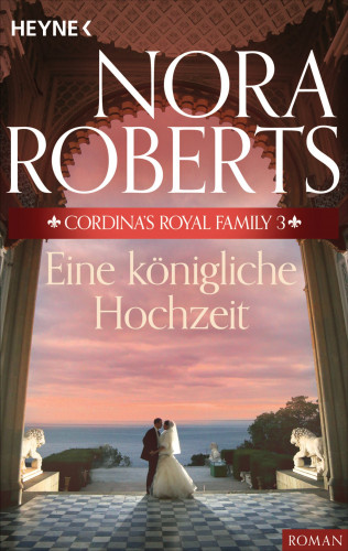 Nora Roberts: Cordina's Royal Family 3. Eine königliche Hochzeit