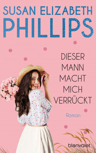 Susan Elizabeth Phillips: Dieser Mann macht mich verrückt!