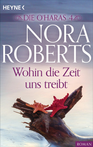 Nora Roberts: Die O'Haras 4. Wohin die Zeit uns treibt
